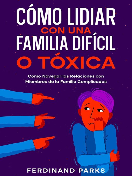 Title details for Cómo Lidiar con una Familia Difícil o Tóxica by Ferdinand Parks - Available